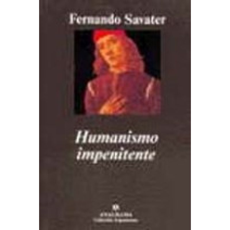 HUMANISMO IMPENITENTE (COLECCION ARGUMENTOS 108)