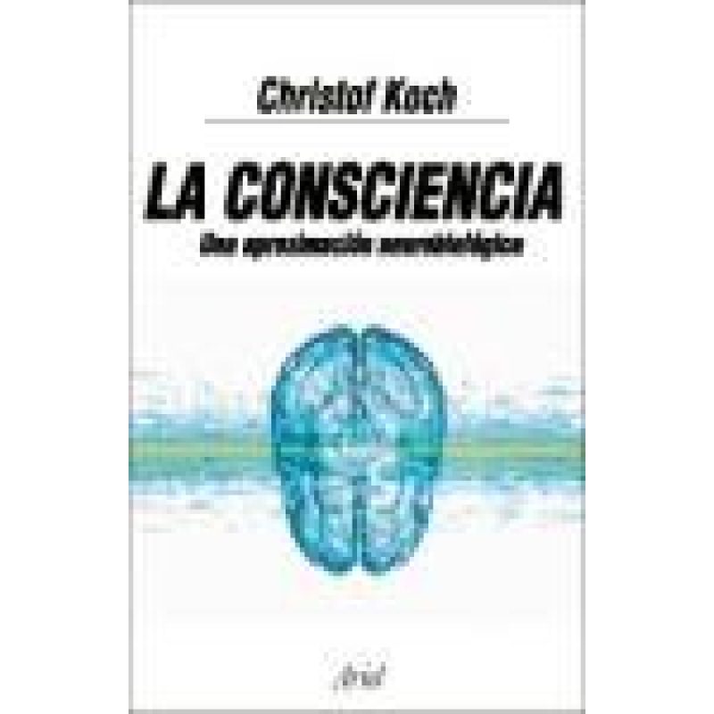 CONSCIENCIA UNA APROXIMACION NEUROBIOLOGICA (COLECCION ARIEL NEUROCIENCIA)