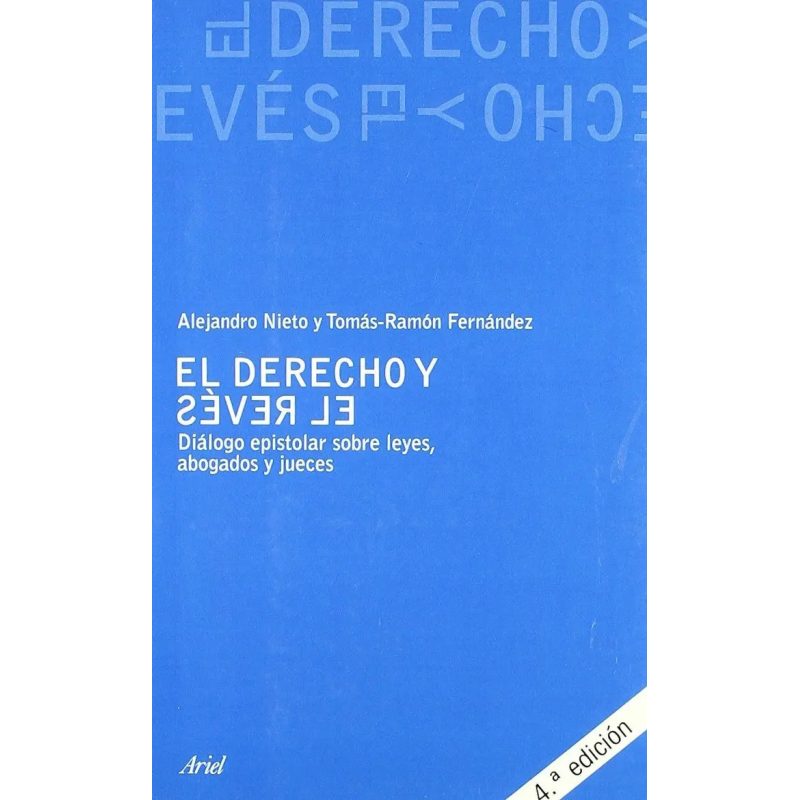 DERECHO Y EL REVES DIALOGO EPISTOLAR SOBRE LEYES ABOGADOS Y JUECES (COLECCION ARIEL DERECHO)