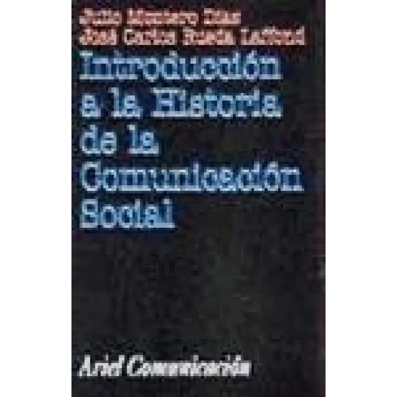 INTRODUCCION A LA HISTORIA DE LA COMUNICACION SOCIAL (ARIEL COMUNICACION)