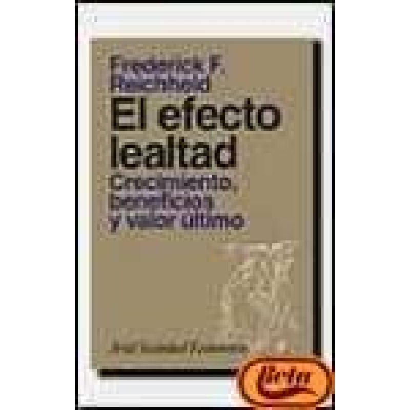 EFECTO LEALTAD CRECIMIENTO BENEFICIOS Y VALOR ULTIMO (ARIEL SOCIEDAD ECONOMICA)