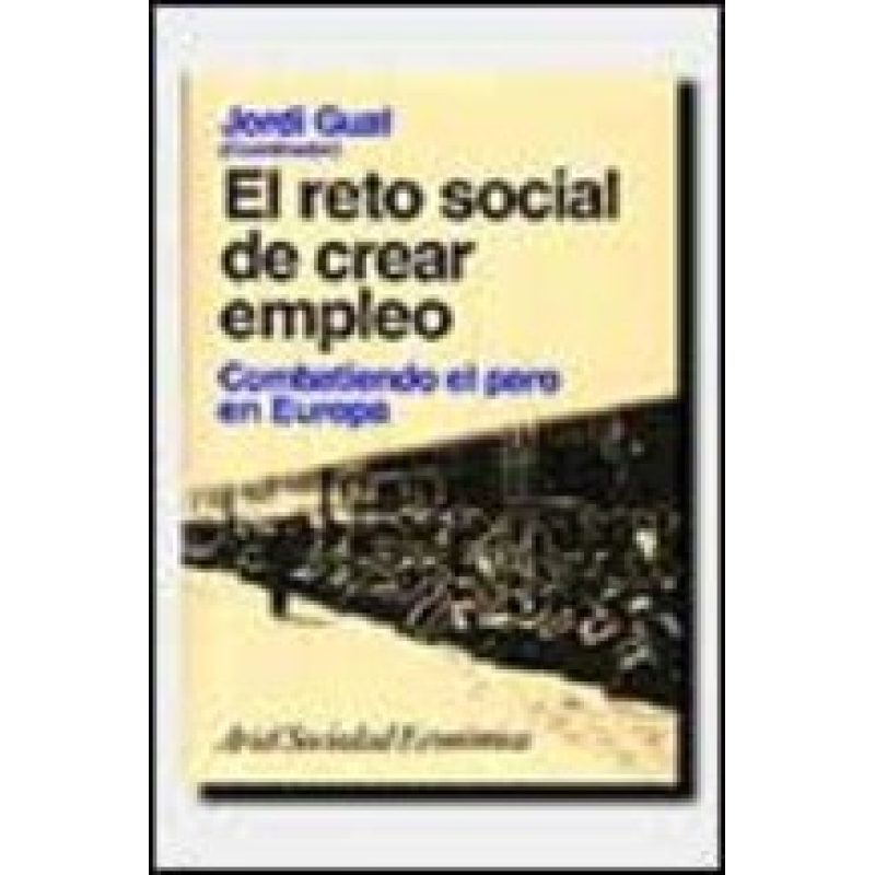 RETO SOCIAL DE CREAR EMPLEO COMBATIENDO EL PARO EN EUROPA (ARIEL SOCIEDAD ECONOMICA)