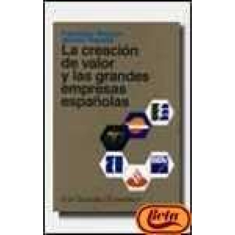CREACION DE VALOR Y LAS GRANDES EMPRESAS ESPAÑOLAS (ARIEL SOCIEDAD ECONOMICA)