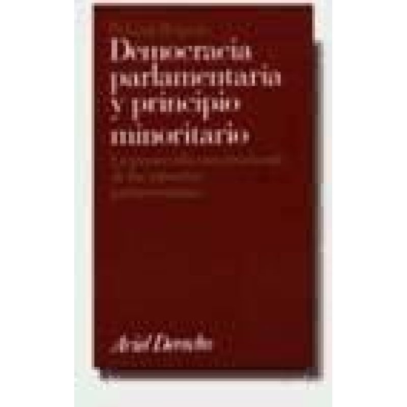 DEMOCRACIA PARLAMENTARIA Y PRINCIPIO MINORITARIO LA PROTECCION CONSTITUCIONAL DE LAS MINORIAS...