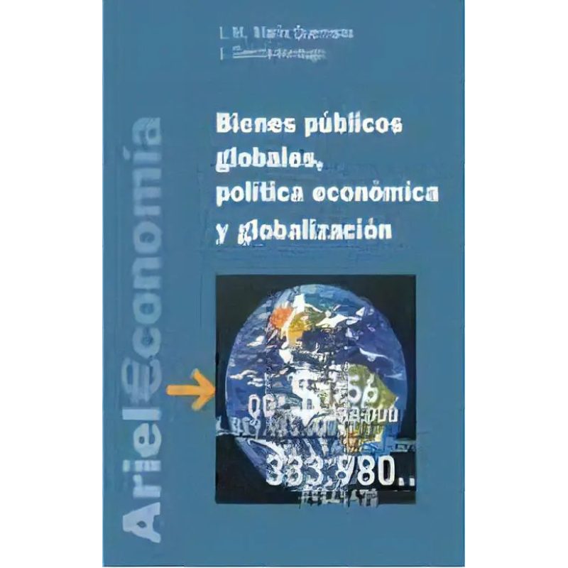 BIENES PUBLICOS GLOBALES POLITICA ECONOMICA Y GLOBALIZACION (COLECCION ARIEL ECONOMIA)