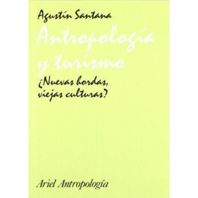 ANTROPOLOGIA Y TURISMO NUEVAS BORDAS VIEJAS CULTURAS (ARIEL ANTROPOLOGIA)