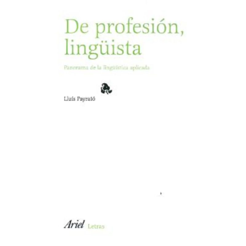 DE PROFESION LINGUISTA PANORAMA DE LA LINGUISTICA APLICADA (COLECCION ARIEL LINGUISTICA)