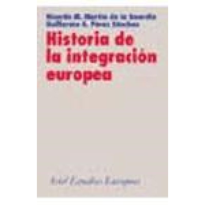 HISTORIA DE LA INTEGRACION EUROPEA (ESTUDIOS EUROPEOS)