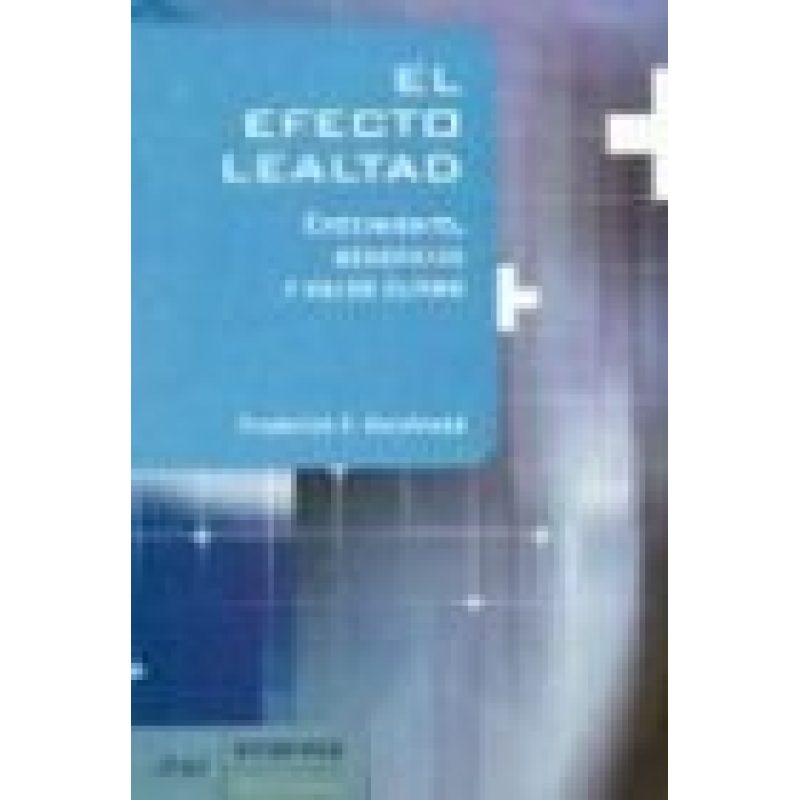 EFECTO LEALTAD CRECIMIENTO BENEFICIOS Y VALOR ULTIMO (ARIEL SOCIEDAD ECONOMICA)