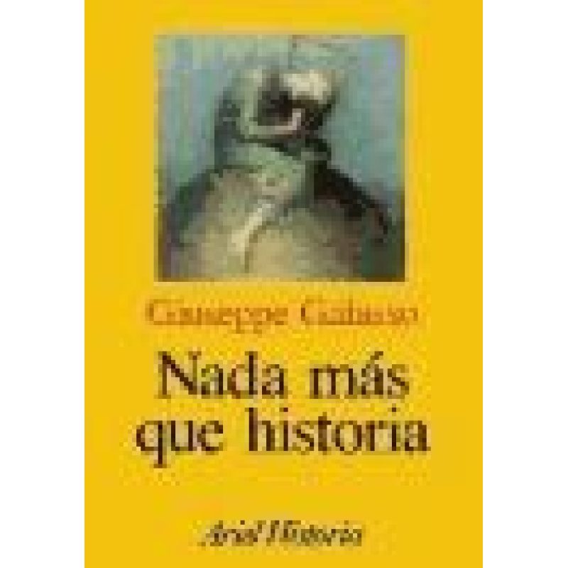 NADA MAS QUE HISTORIA TEORIA Y METODOLOGIA (ARIEL HISTORIA)