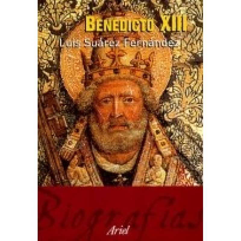 PAPA LUNA BENEDICTO XIII ANTIPAPA O PAPA 1328-1423 (ARIEL BIOGRAFIAS) (CARTONE)