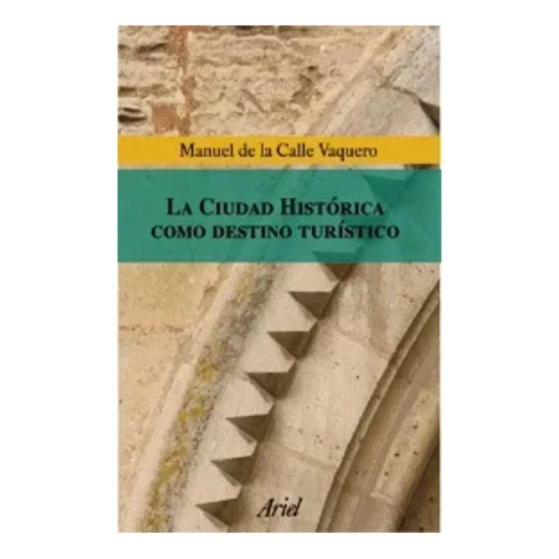 CIUDAD HISTORICA COMO DESTINO TURISTICO (COLECCION ARIEL PATRIMONIO)