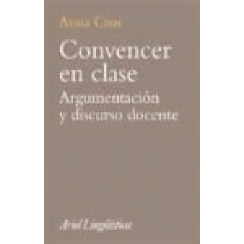 CONVENCER EN CLASE ARGUMENTACION Y DISCURSO DOCENTE (COLECCION ARIEL LINGUISTICA)