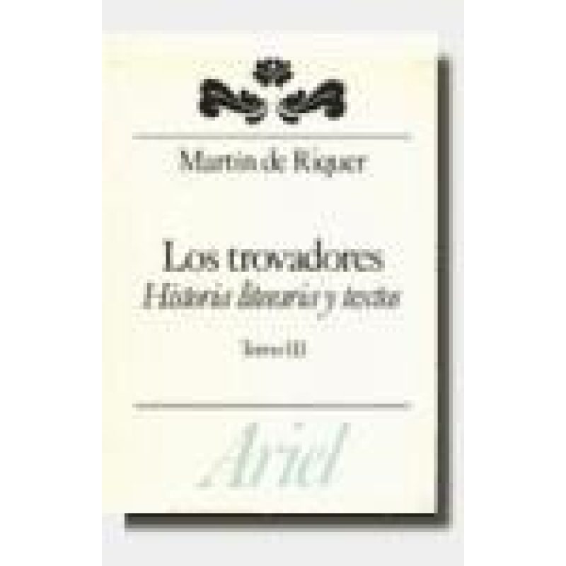 TROVADORES HISTORIA LITERARIA Y TEXTOS III (LETRAS E IDEAS)