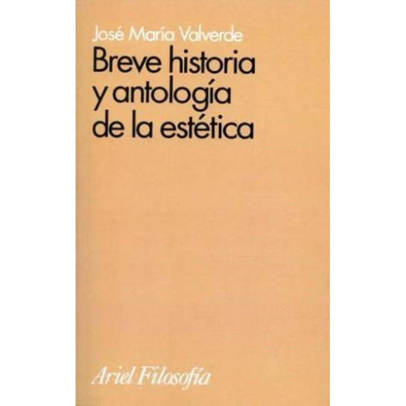 BREVE HISTORIA Y ANTOLOGIA DE LA ESTETICA (COLECCION ARIEL FILOSOFIA)