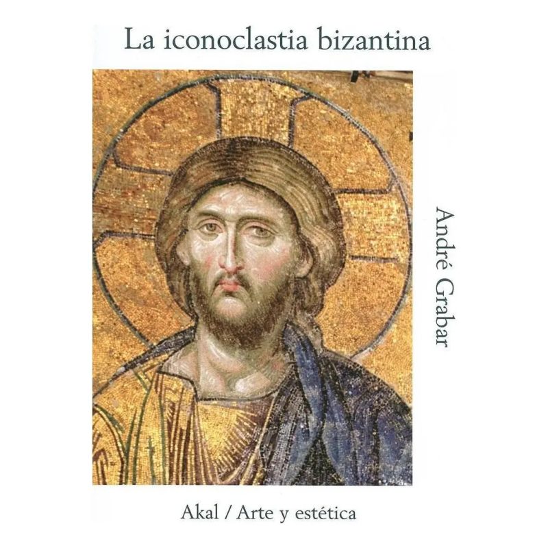 ICONOCLASTIA BIZANTINA (ARTE Y ESTETICA 37)