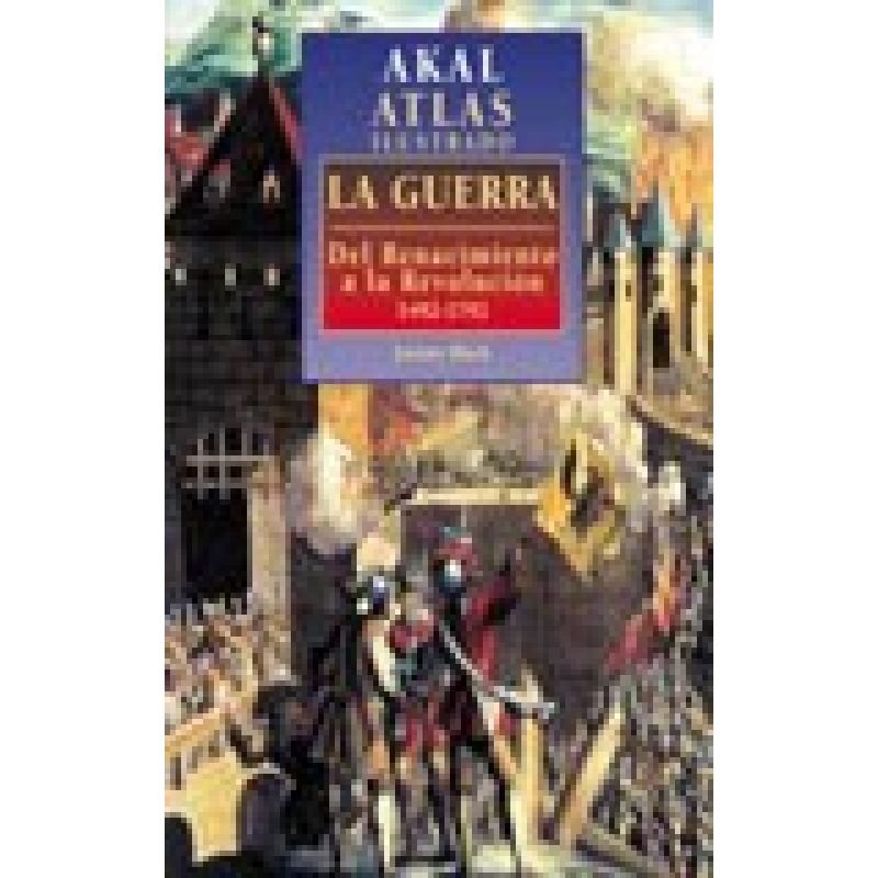 GUERRA DEL RENACIMIENTO A LA REVOLUCION 1492-1792 (COLECCION ATLAS ILUSTRADO) (CARTONE)