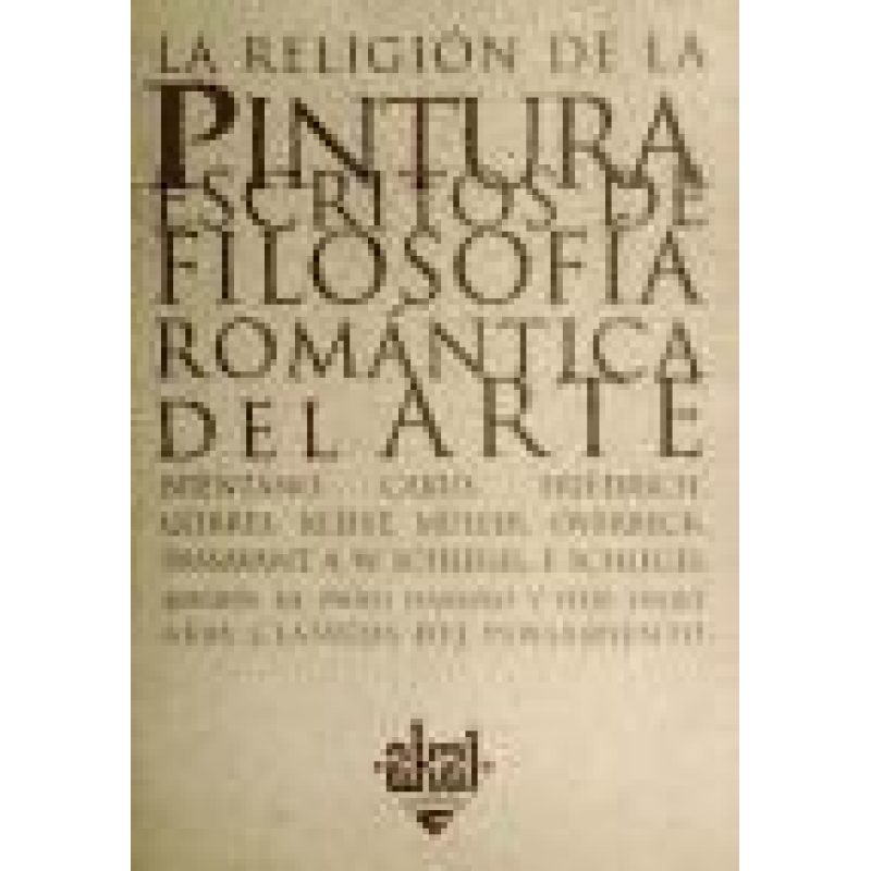 RELIGION DE LA PINTURA ESCRITOS DE FILOSOFIA ROMANTICA DEL ARTE (COLECCION CLASICOS DEL PENSAMIENTO)
