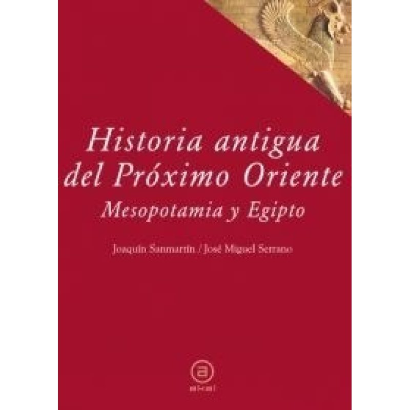 HISTORIA ANTIGUA DEL PROXIMO ORIENTE MESOPOTAMIA Y EGIPTO (COLECCION TEXTOS 22)