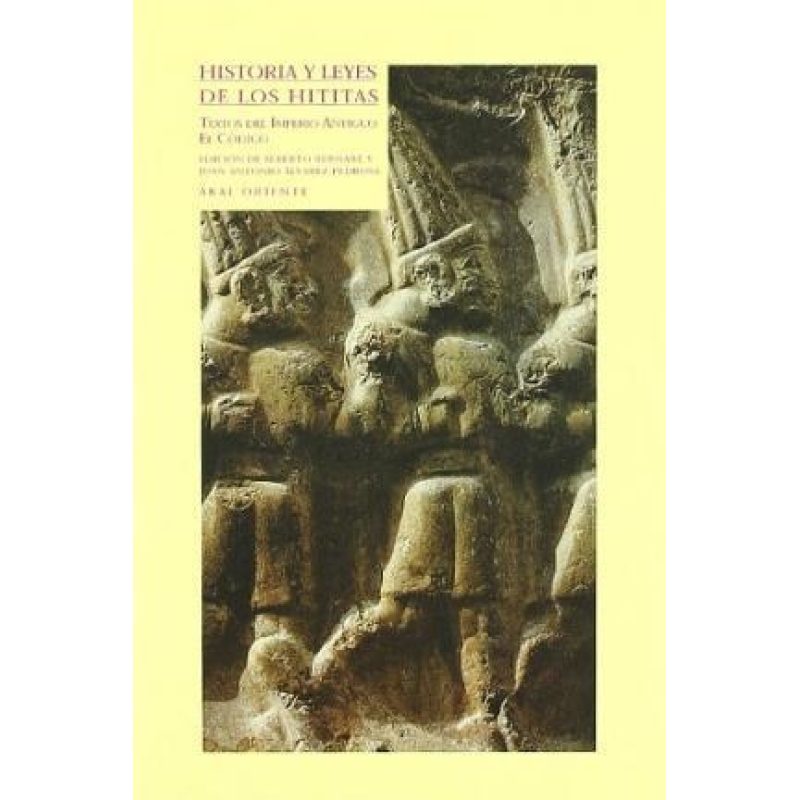 HISTORIA Y LEYES DE LOS HITITAS TEXTOS DEL IMPERIO ANTIGUO EL CODIGO (COLECCION ORIENTE)