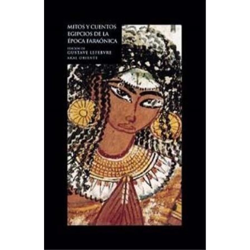 MITOS Y CUENTOS EGIPCIOS DE LA EPOCA FARAONICA (COLECCION ORIENTE)
