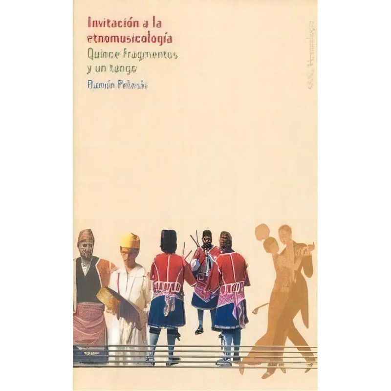 INVITACION A LA ETNOMUSICOLOGIA QUINCE FRAGMENTOS Y UN TANGO (COLECCION MUSICOLOGIA)