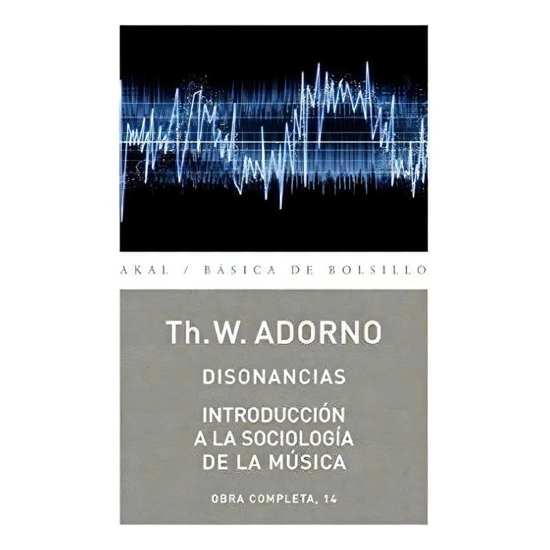 DISONANCIAS / INTRODUCCION A LA SOCIOLOGIA DE LA MUSICA (OBRA COMPLETA 14) (BASICA DE BOLSILLO)