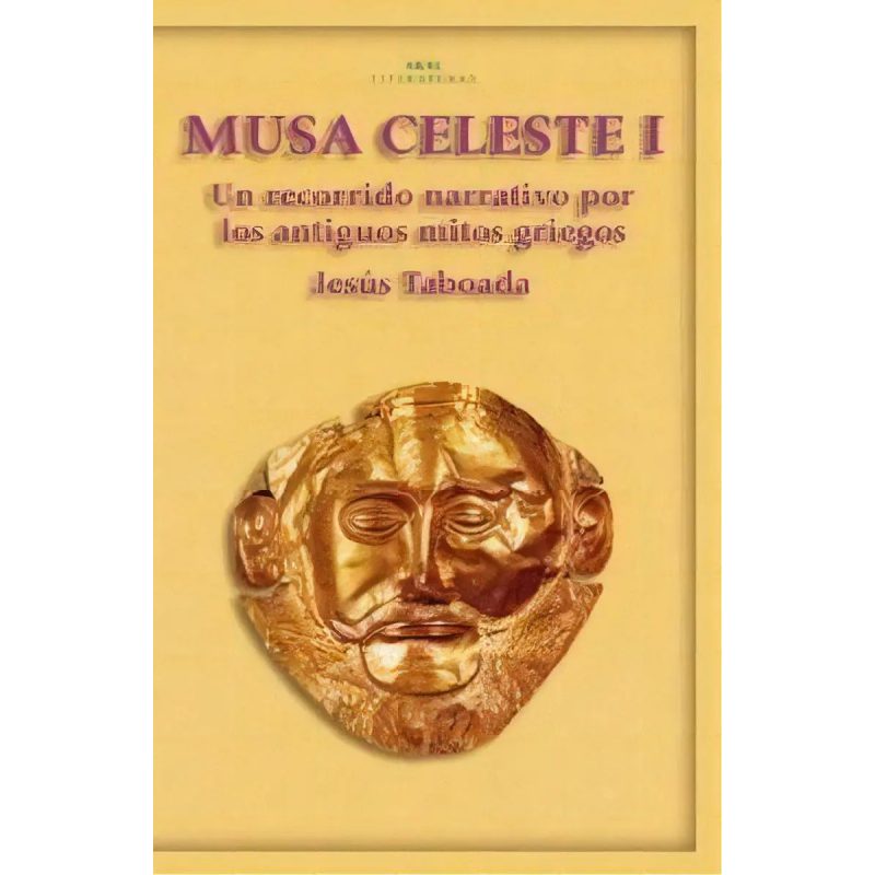 MUSA CELESTE I UN RECORRIDO NARRATIVO POR LOS ANTIGUOS MITOS GRIEGOS (COLECCION LITERATURAS)