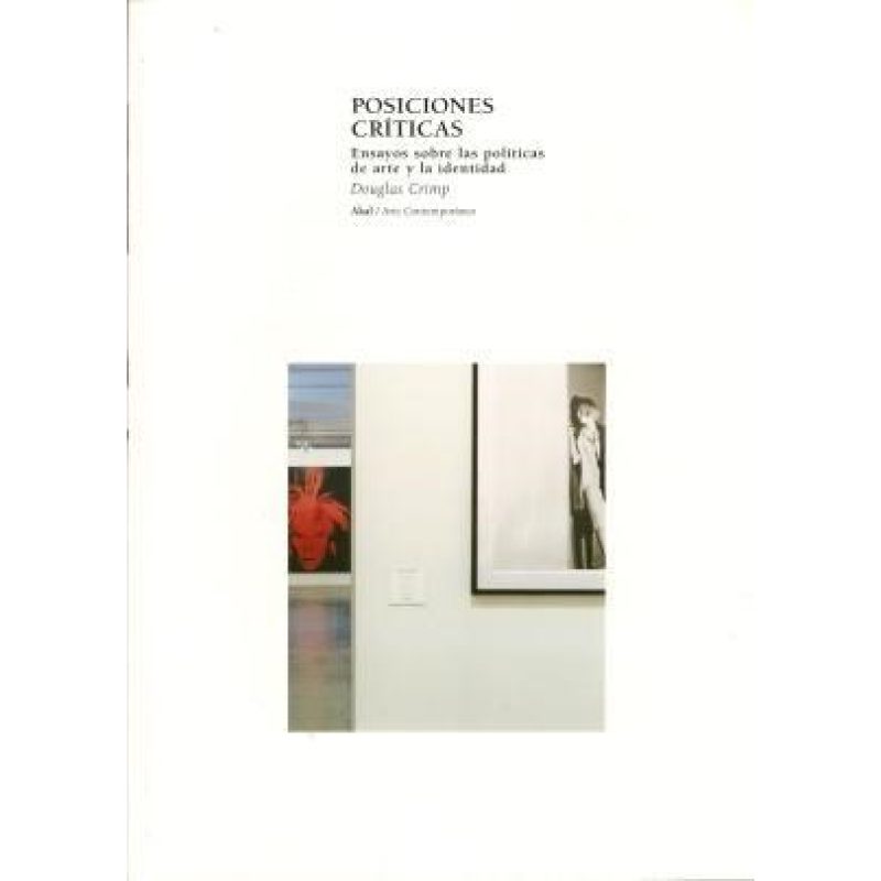 POSICIONES CRITICAS ENSAYOS SOBRE LAS POLITICAS DE ARTE Y LA IDENTIDAD (ARTE CONTEMPORANEO)