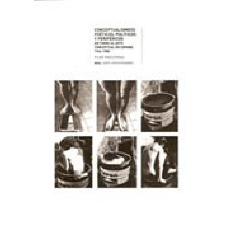 CONCEPTUALISMOS POETICOS POLITICOS Y PERIFERICOS EN TORNO AL ARTE CONCEPTUAL EN ESPAÑA 1964-1980
