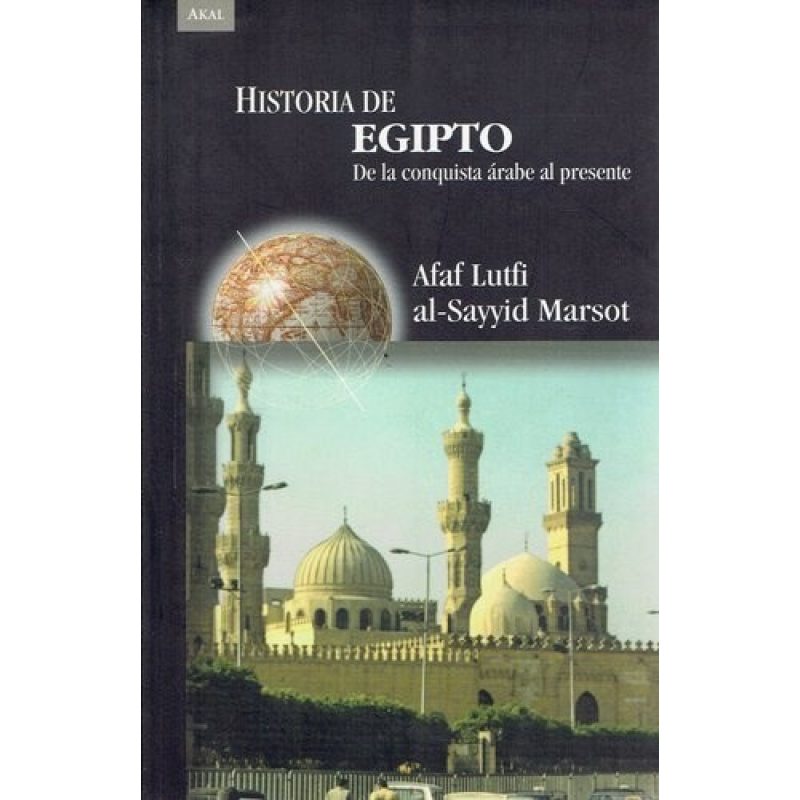 HISTORIA DE EGIPTO DE LA CONQUISTA ARABE AL PRESENTE (COLECCION AKAL HISTORIAS)