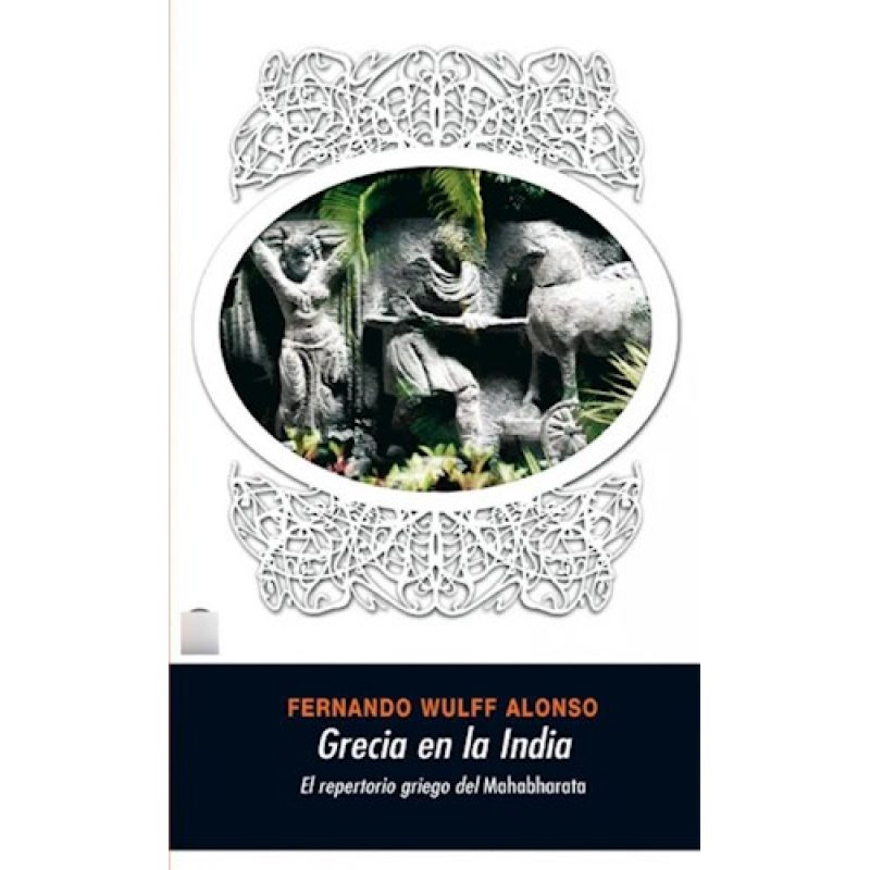 GRECIA EN LA INDIA EL REPERTORIO GRIEGO DEL MAHABHARATA (COLECCION UNIVERSITARIA)