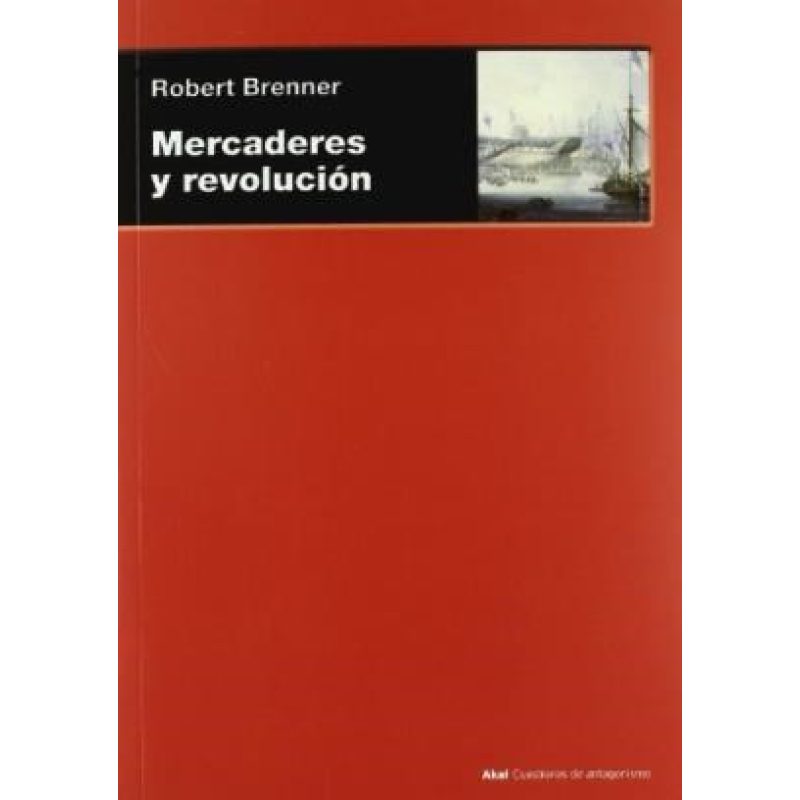 MERCADERES Y REVOLUCION (COLECCION AKAL CUESTIONES DE ANTAGONISMO 63)