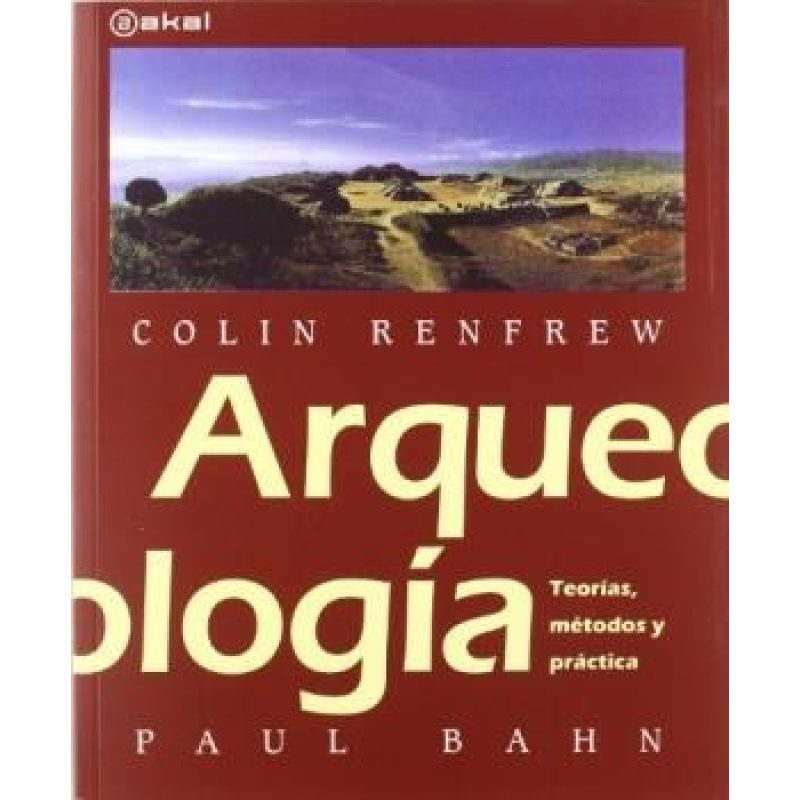 ARQUEOLOGIA TEORIAS METODOS Y PRACTICA