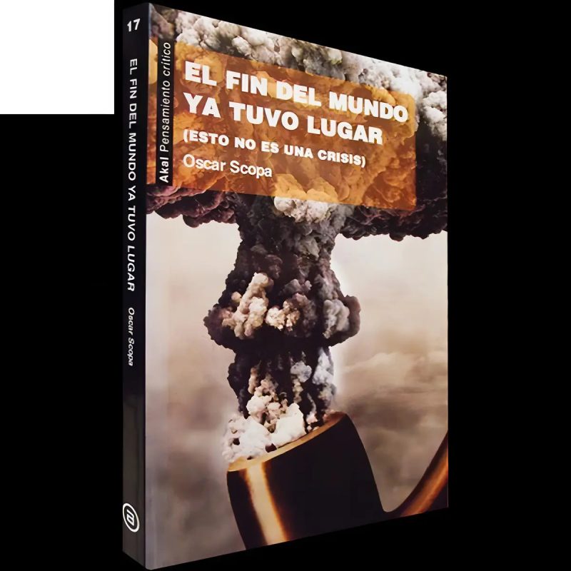 FIN DEL MUNDO YA TUVO LUGAR ESTO NO ES UNA CRISIS (COLECCION PENSAMIENTO CRITICO)