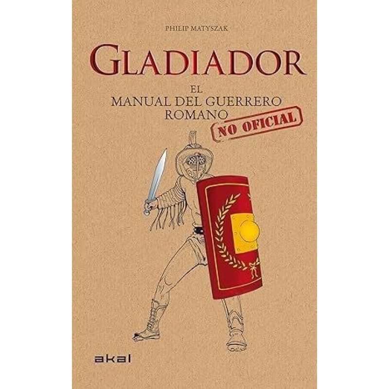 GLADIADOR EL MANUAL DEL GUERRERO ROMANO NO OFICIAL (CARTONE)
