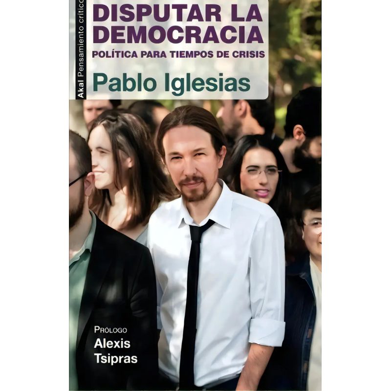 DISPUTAR LA DEMOCRACIA POLITICA PARA TIEMPOS DE CRISIS (COLECCION PENSAMIENTO CRITICO 29)
