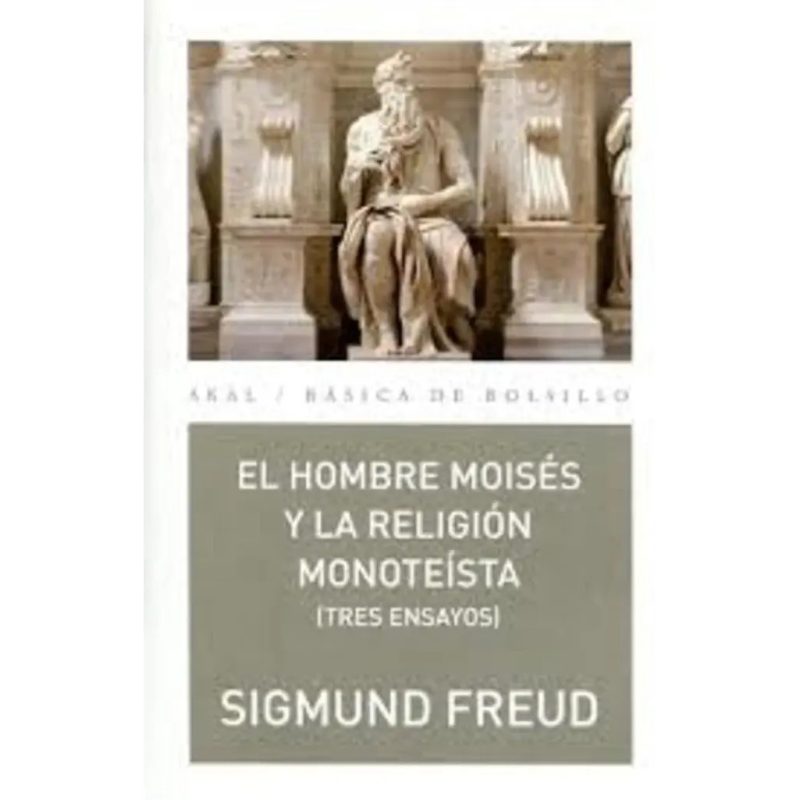 HOMBRE MOISES Y LA RELIGION MONOTEISTA (TRES ENSAYOS) (COLECCION BASICA DE BOLSILLO 297)