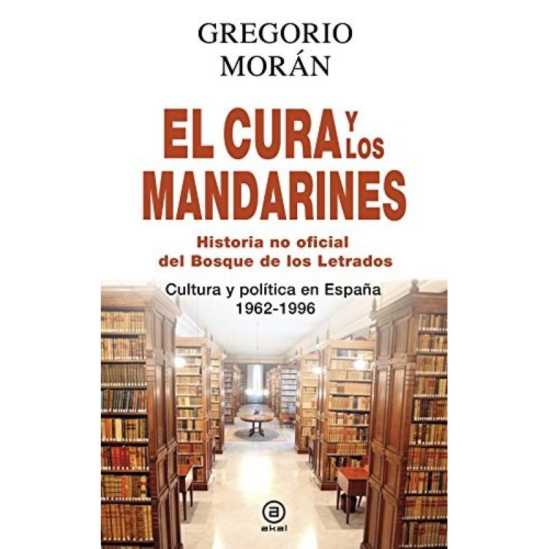 CURA Y LOS MANDARINES HISTORIA NO OFICIAL DEL BOSQUE DE LOS LETRADOS CULTURA Y POLITICA EN ESPAÑA...