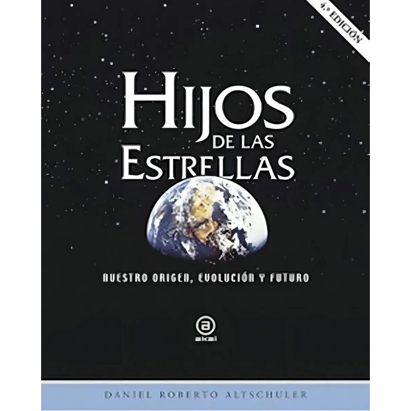 HIJOS DE LAS ESTRELLAS NUESTRO ORIGEN EVOLUCION Y FUTURO (4 EDICION)