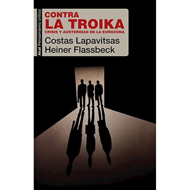 CONTRA LA TROIKA CRISIS Y AUSTERIDAD EN LA EUROZONA (COLECCION PENSAMIENTO CRITICO 43)
