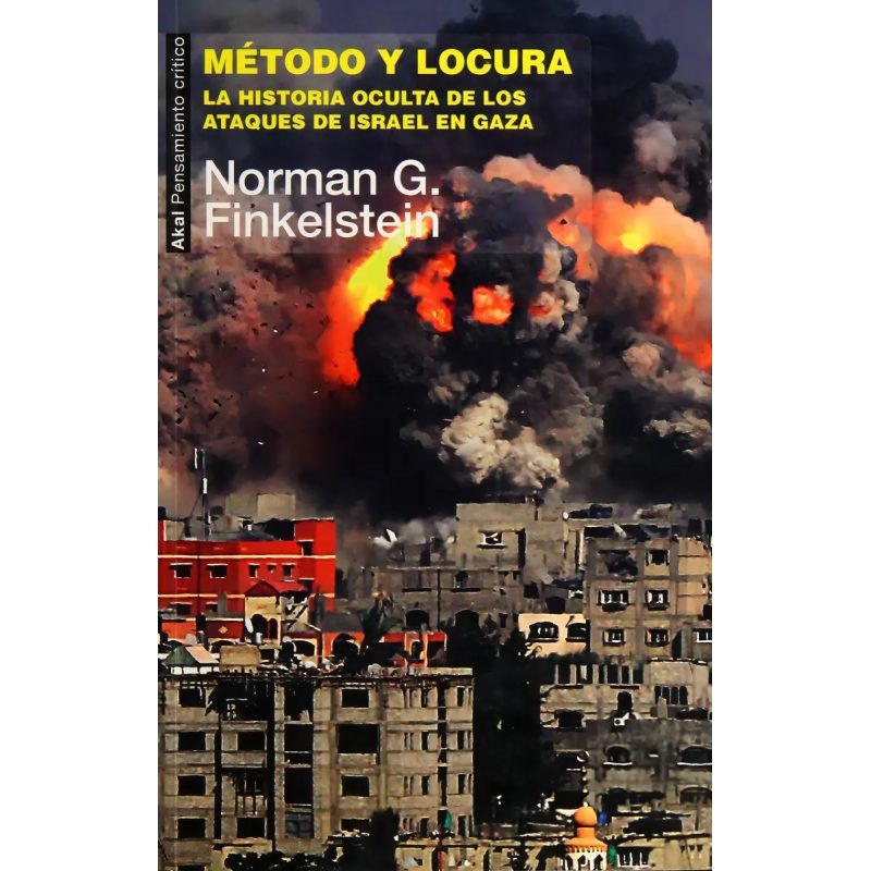 METODO Y LOCURA LA HISTORIA OCULTA DE LOS ATAQUES DE ISRAEL EN GAZA (COLECCION PENSAMIENTO CRITICO)