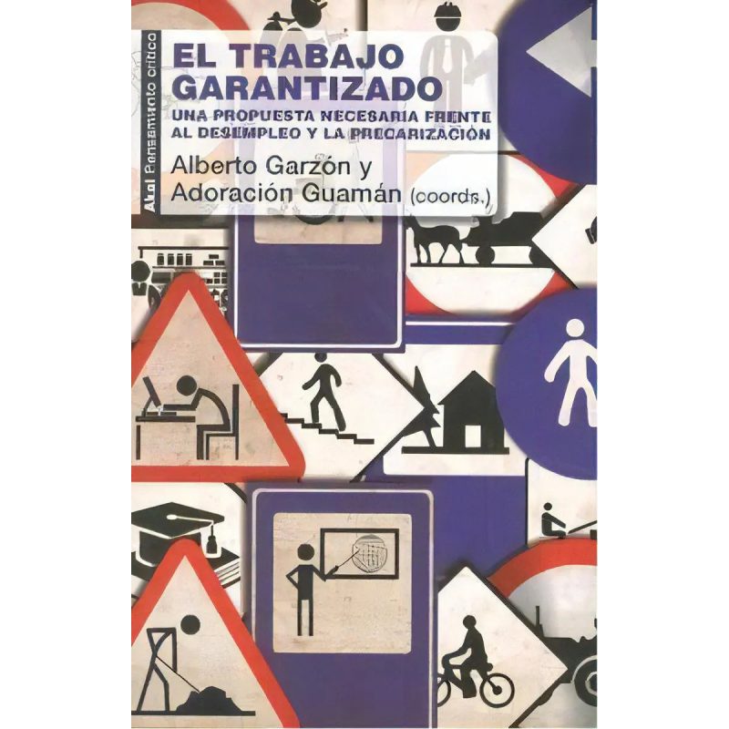 TRABAJO GARANTIZADO UNA PROPUESTA NECESARIA FRENTE AL DESEMPLEO Y LA PRECARIZACION