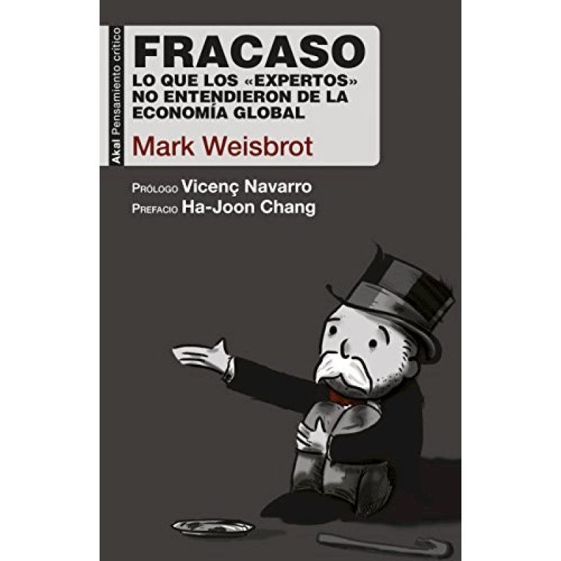 FRACASO LO QUE LOS EXPERTOS NO ENTENDIERON DE LA ECONOMIA GLOBAL (COLECCION PENSAMIENTO CRITICO)