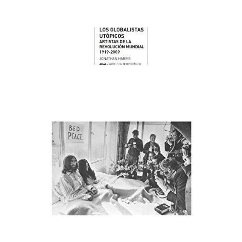 GLOBALISTAS UTOPICOS ARTISTAS DE LA REVOLUCION MUNDIAL 1919-2009 (COLECCION ARTE CONTEMPORANEO)