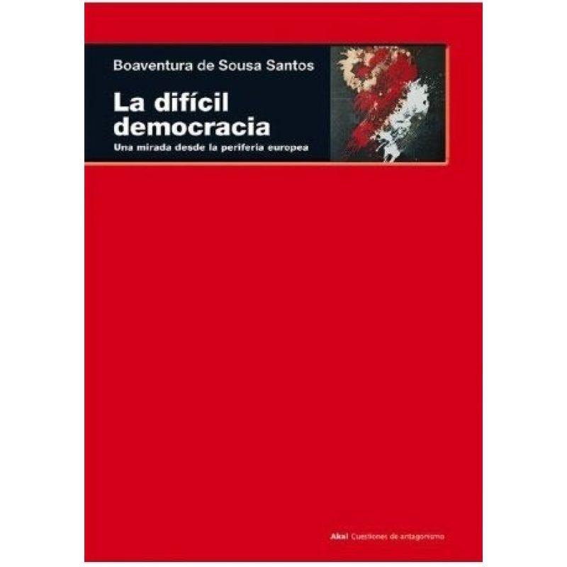 DIFICIL DEMOCRACIA UNA MIRADA DESDE LA PERIFERIA EUROPEA (COLECCION CUESTIONES DE ANTAGONISMO)