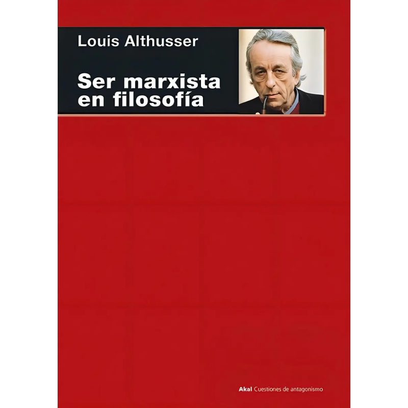 SER MARXISTA EN FILOSOFIA (COLECCION CUESTIONES DE ANTAGONISMO 94)
