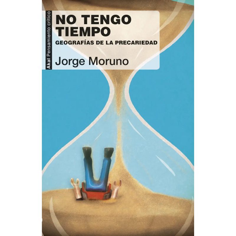 NO TENGO TIEMPO GEOGRAFIAS DE LA PRECARIEDAD (COLECCION PENSAMIENTO CRITICO 65)
