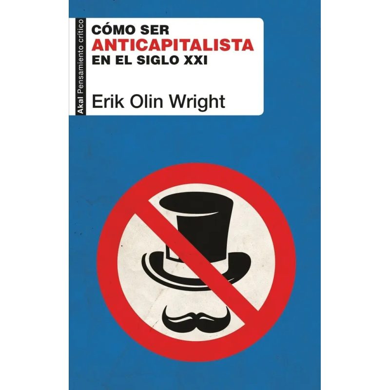 COMO SER ANTICAPITALISTA EN EL SIGLO XXI (COLECCION AKAL PENSAMIENTO CRITICO)