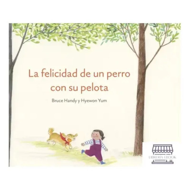 FELICIDAD DE UN PERRO CON SU PELOTA (INFANTIL) (ILUSTRADO) (CARTONE)